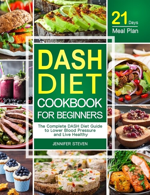 DASH Diet CookBook for Beginners: The Complete DASH Diet Guide with 21-Day Meal Plan to Lower Blood Pressure and Live Healthy (Hardcover)