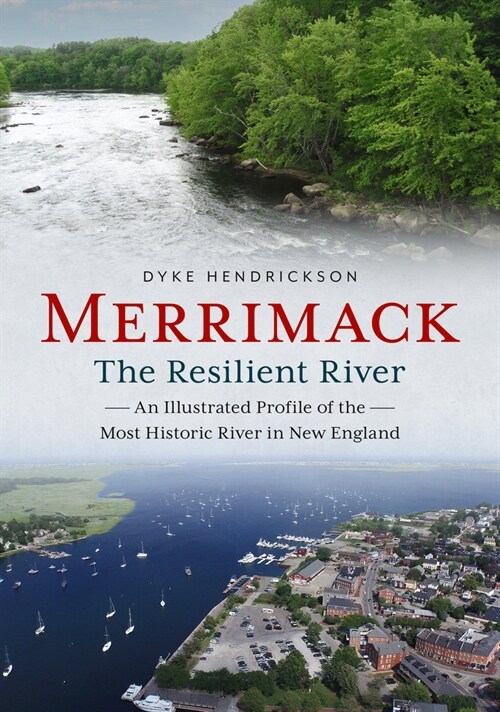 Merrimack, the Resilient River: An Illustrated Profile of the Most Historic River in New England (Paperback)