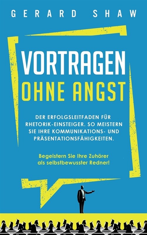 Vortragen ohne Angst: Der Erfolgsleitfaden f? Rhetorik-Einsteiger. So meistern Sie Ihre Kommunikations- und Pr?entationsf?igkeiten. Begei (Hardcover)