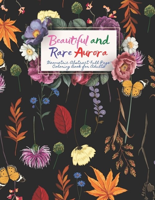 Beautiful and Rare Aurora: GEOMETRIC ABSTRACT FULL PAGE Coloring Book for Adults, FULL-PAGE Activity Book, Large 8.5x11, Ability to Relax, Br (Paperback)