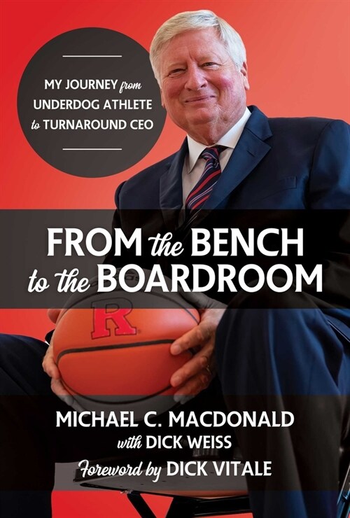 From the Bench to the Boardroom: My Journey from Underdog Athlete to Turnaround CEO (Hardcover)