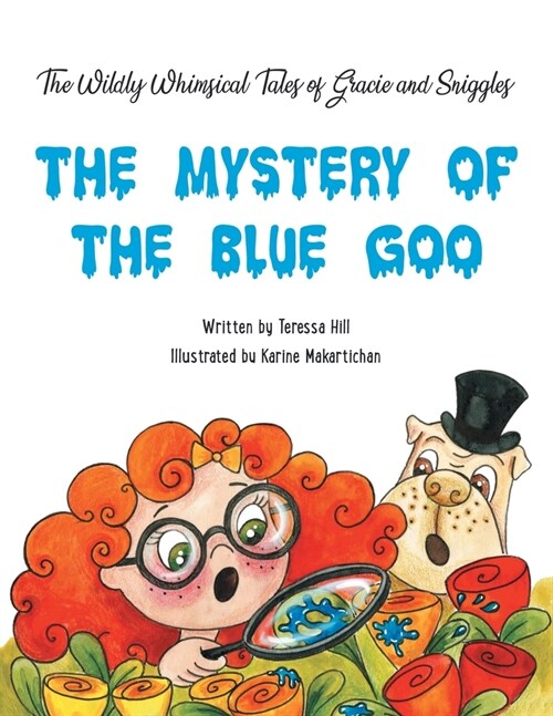 The Wildly Whimsical Tales of Gracie & Sniggles: The Mystery of the Blue Goo (Paperback)