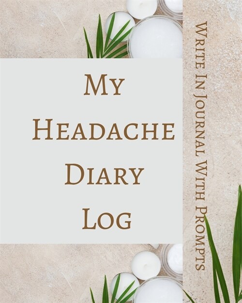 My Headache Diary Log - Write In Journal With Prompts - Pain Scale, Triggers, Description, Notes - Brown Green White (Paperback)