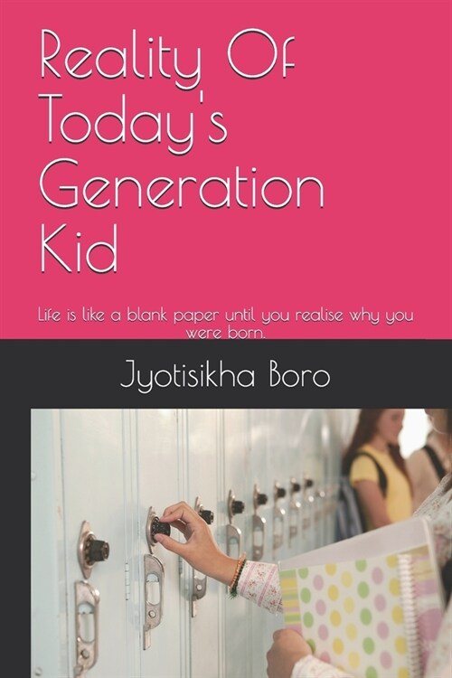 Reality Of Todays Generation Kid: Life is like a blank paper until you realise why you were born. (Paperback)