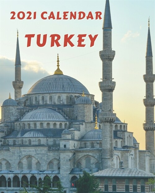 Turkey Calendar 2021: Monday to Sunday 2021 Monthly Calendar Book with Images of Turkey (Paperback)