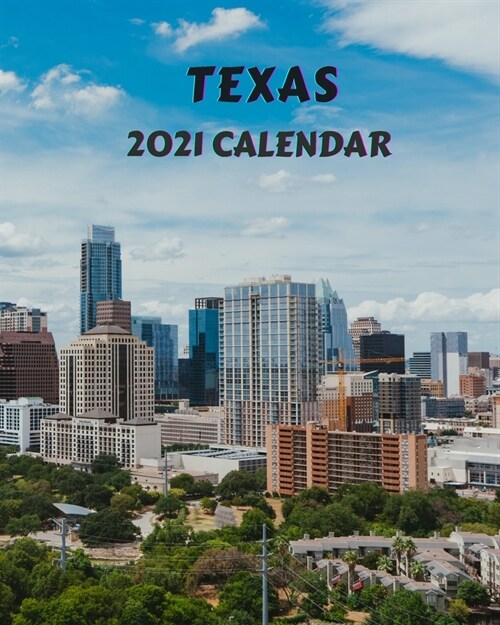 Texas Calendar 2021: Monday to Sunday 2021 Monthly Calendar Book with Images of Texas (Paperback)