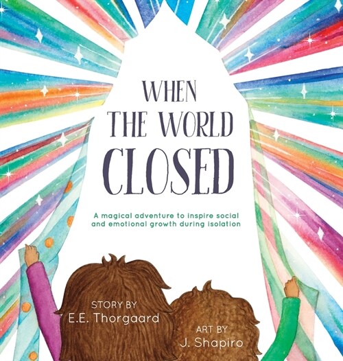 When the World Closed: A magical adventure to inspire social and emotional growth during isolation (Hardcover)