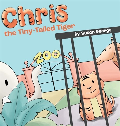 Chris, the Tiny-Tailed Tiger: Inspired by my Husbands Second Grade Story-The Tiger That Was Lost (Hardcover)