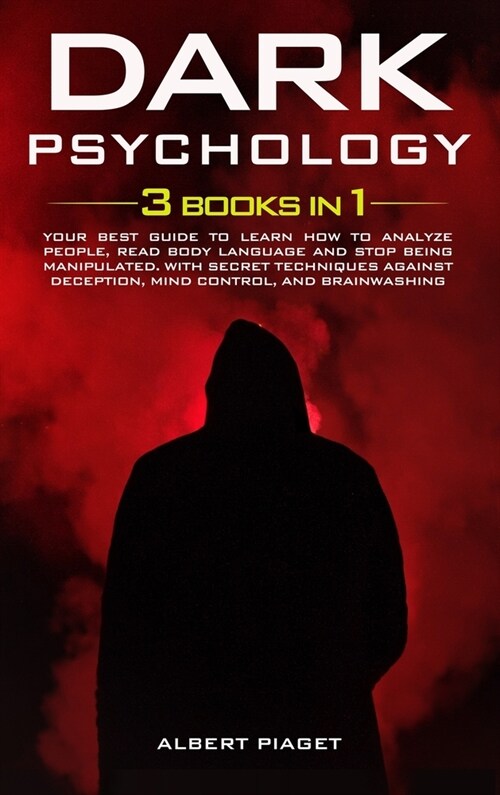 Dark Psychology ( 3 book in 1): Your Best Guide to Learn How to Analyze People, Read Body Language and Stop Being Manipulated. With Secret Techniques (Hardcover)