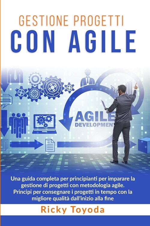 Gestione Progetti con Agile: Una guida completa per principianti per imparare la gestione di progetti con metodologia agile. Principi per consegnar (Paperback)