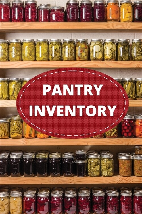 Pantry Inventory Log Book: Record And Track Food Inventory For Dry Goods, Freezer, Refrigerator And Grocery Items, Pantry Supply Log, Prepper Foo (Paperback)
