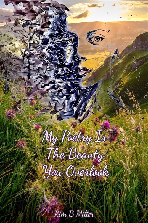 My Poetry Is The Beauty You Overlook (Paperback)