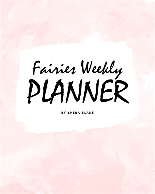 Cute Fairies Weekly Planner (8x10 Softcover Log Book / Tracker / Planner) (Paperback)