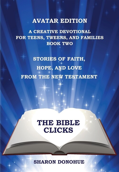 The Bible Clicks, Avatar Edition, A Creative Devotional for Teens, Tweens, and Families, Book Two: Stories of Faith, Hope, and Love from the New Testa (Paperback)