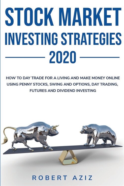Stock Market Investng Strategies 2020 How to Day Trade for a living and Make Money Online using Penny Stocks, Swing and Options, Day Trading, Futures (Paperback)