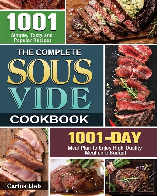 The Complete Sous Vide Cookbook: 1001 Simple, Tasty and Popular Recipes with 1001 Day Meal Plan to Enjoy High-Quality Meal on a Budget (Paperback)