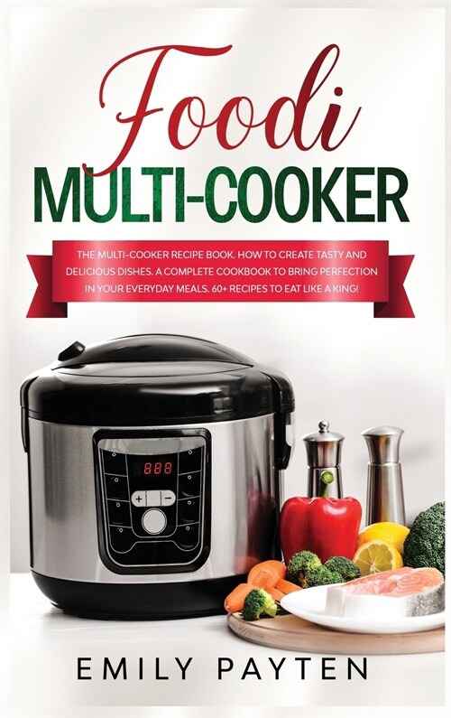 foodi multi-cooker: The multi-cooker recipe book. How to create tasty and delicious dishes. A complete cookbook to bring perfection in you (Hardcover)