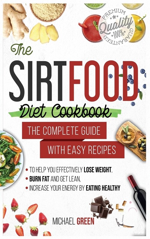 The Sirtfood diet cookbook: The Complete Guide with Easy Recipes to Help You Effectively Lose Weight, Burn Fat and Get Lean, Increase Your Energy (Hardcover)