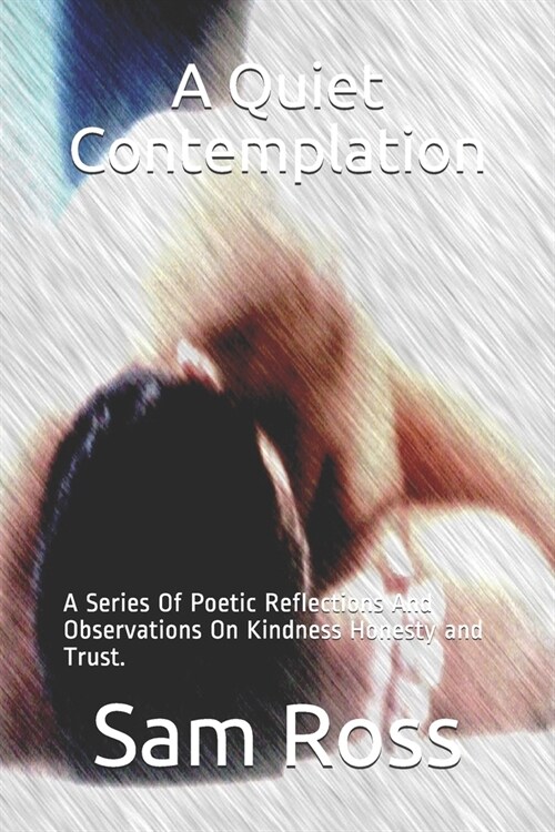 A Quiet Contemplation: A Series Of Poetic Reflections And Observations On Kindness Honesty and Trust. (Paperback)