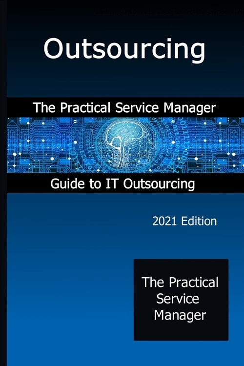 Outsourcing: The Practical Service Manager Guide to IT Outsourcing (Paperback)
