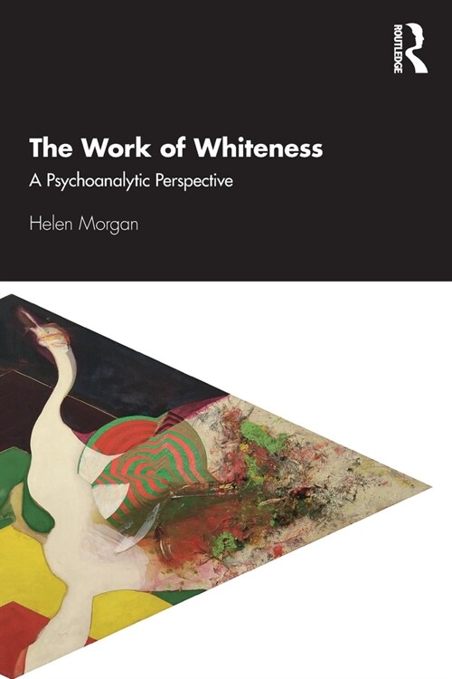 The Work of Whiteness : A Psychoanalytic Perspective (Paperback)