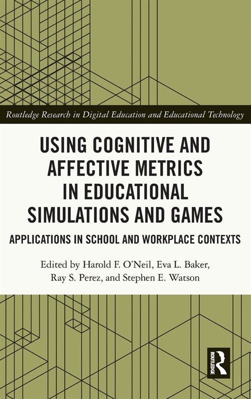 Using Cognitive and Affective Metrics in Educational Simulations and Games : Applications in School and Workplace Contexts (Hardcover)