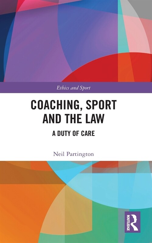 Coaching, Sport and the Law : A Duty of Care (Hardcover)