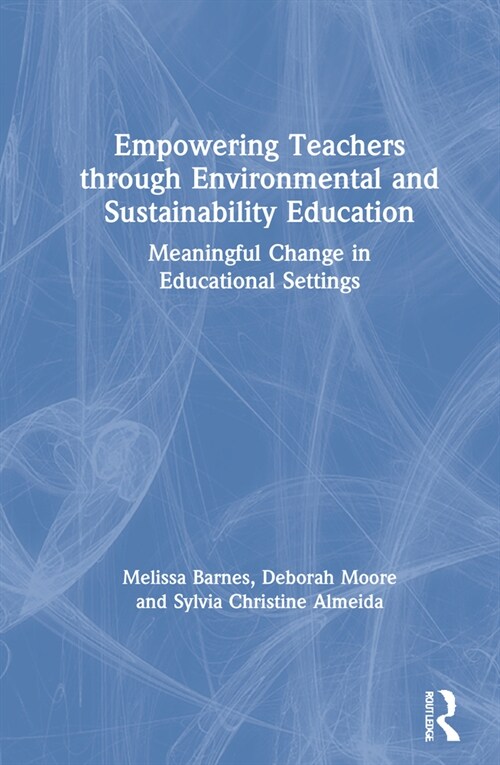 Empowering Teachers through Environmental and Sustainability Education : Meaningful Change in Educational Settings (Hardcover)