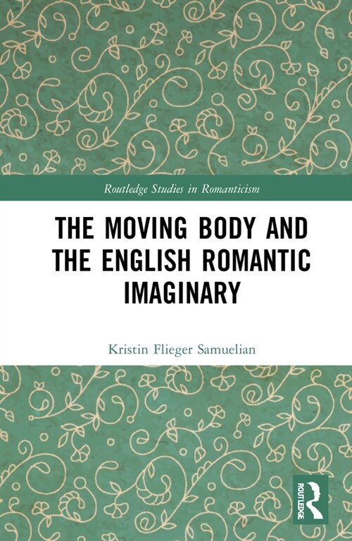 The Moving Body and the English Romantic Imaginary (Hardcover, 1)
