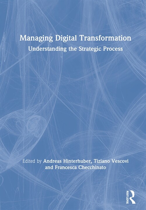 Managing Digital Transformation : Understanding the Strategic Process (Hardcover)