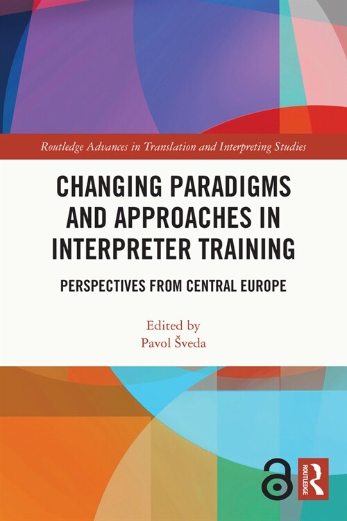 Changing Paradigms and Approaches in Interpreter Training : Perspectives from Central Europe (Hardcover)