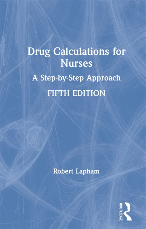 Drug Calculations for Nurses : A Step-by-Step Approach (Hardcover, 5 ed)