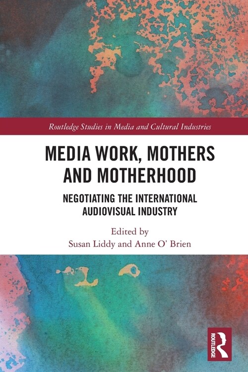 Media Work, Mothers and Motherhood : Negotiating the International Audio-Visual Industry (Paperback)
