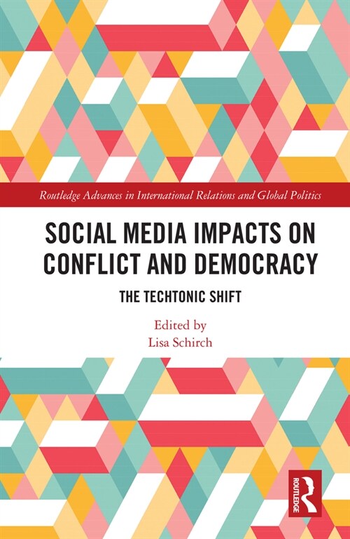 Social Media Impacts on Conflict and Democracy : The Techtonic Shift (Paperback)