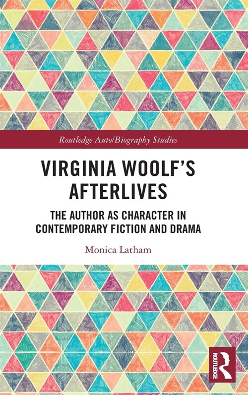 Virginia Woolf’s Afterlives : The Author as Character in Contemporary Fiction and Drama (Hardcover)