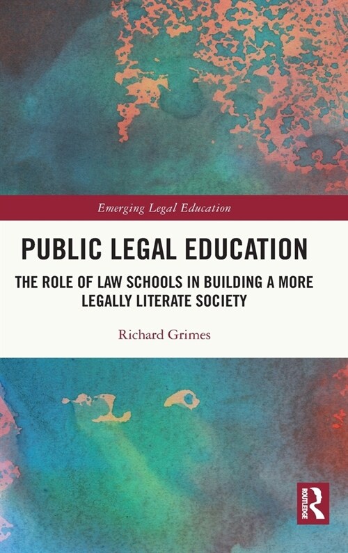 Public Legal Education : The Role of Law Schools in Building a More Legally Literate Society (Hardcover)