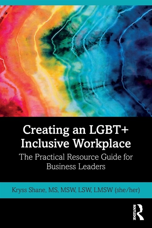 Creating an LGBT+ Inclusive Workplace : The Practical Resource Guide for Business Leaders (Paperback)
