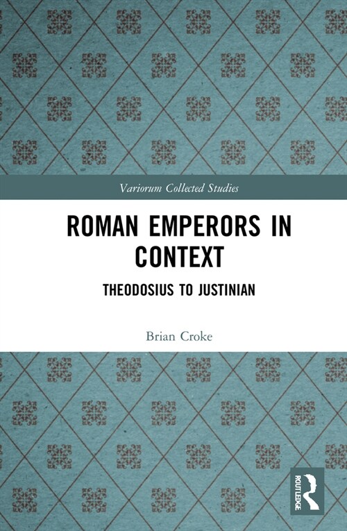 Roman Emperors in Context : Theodosius to Justinian (Hardcover)