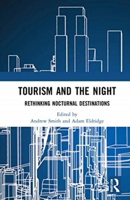 Tourism and the Night : Rethinking Nocturnal Destinations (Hardcover)