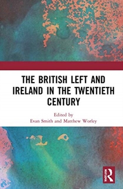 The British Left and Ireland in the Twentieth Century (Hardcover, 1)