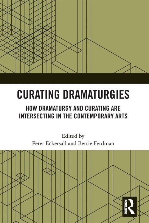 Curating Dramaturgies : How Dramaturgy and Curating are Intersecting in the Contemporary Arts (Paperback)