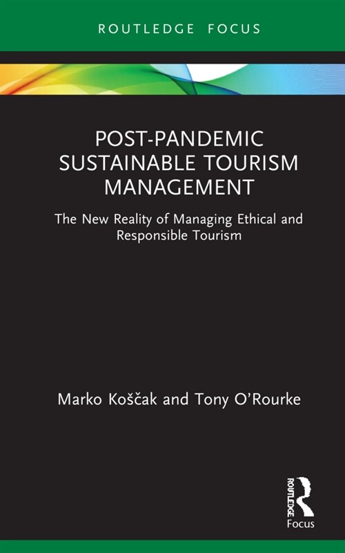 Post-Pandemic Sustainable Tourism Management : The New Reality of Managing Ethical and Responsible Tourism (Hardcover)