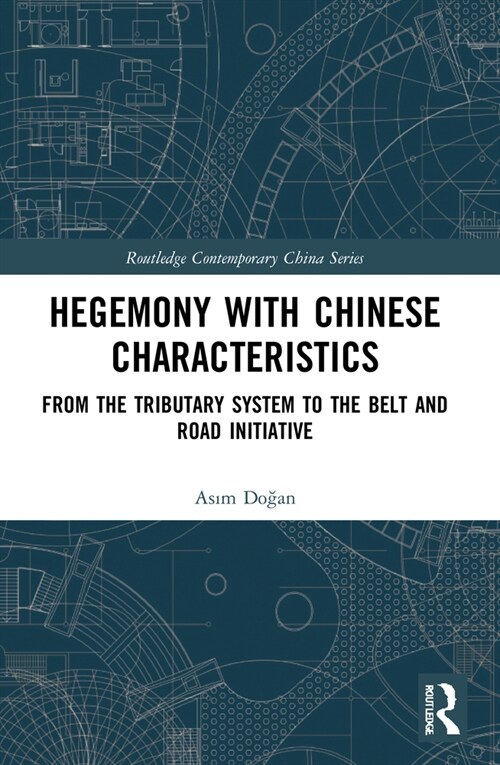 Hegemony with Chinese Characteristics : From the Tributary System to the Belt and Road Initiative (Paperback)