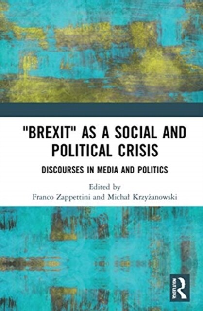Brexit as a Social and Political Crisis : Discourses in Media and Politics (Hardcover)