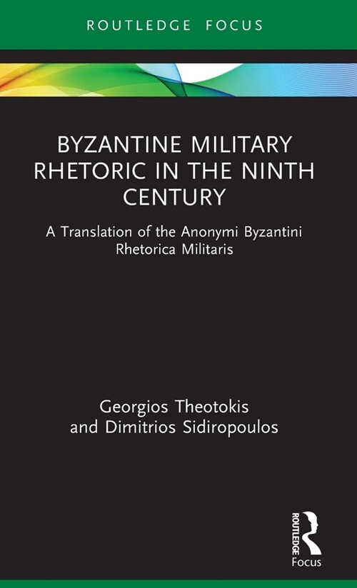 Byzantine Military Rhetoric in the Ninth Century : A Translation of the Anonymi Byzantini Rhetorica Militaris (Hardcover)