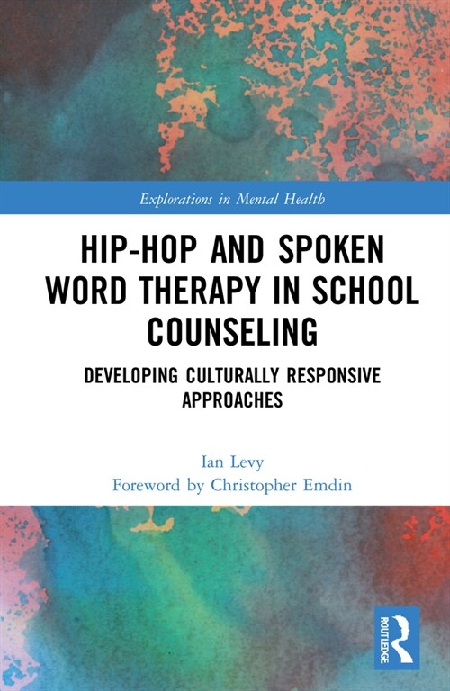 Hip-Hop and Spoken Word Therapy in School Counseling : Developing Culturally Responsive Approaches (Hardcover)