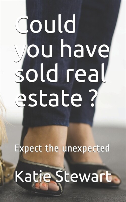 Could you have sold real estate ?: Expect the unexpected (Paperback)