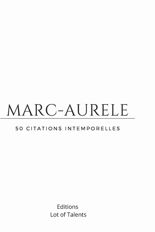 Marc-Aurele -50 Citations Intemporelles: Lecons de Vie- Philosophie de Vie- Pensees Bienveillantes (Paperback)