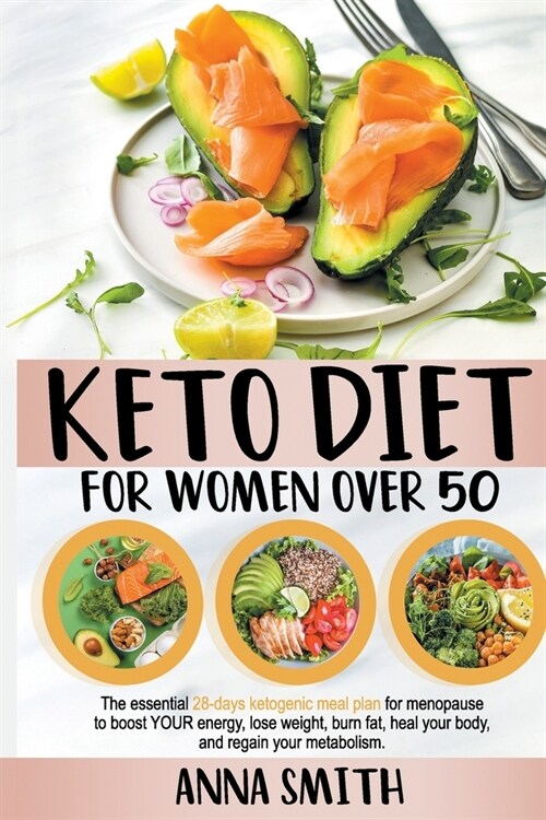 Keto Diet for Women Over 50: The Essential 28-Days Ketogenic Meal Plan For Menopause To Boost Your Energy, Lose Weight, Burn Fat, Heal Your Body, A (Paperback)