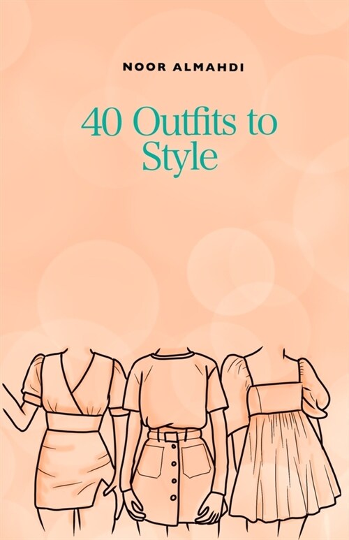 40 Outfits to Style: Design Your Style Workbook: Winter, Summer, Fall outfits and More - Drawing Workbook for Teens, and Adults (Paperback)